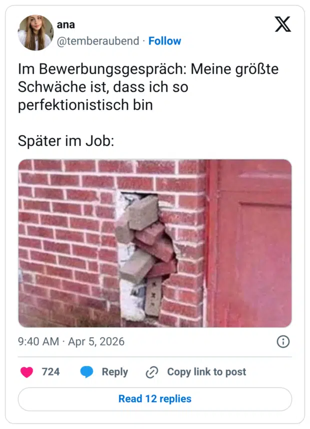 Im Bewerbungsgespräch: Meine größte Schwäche ist, dass ich so perfektionistisch bin Später im Job: