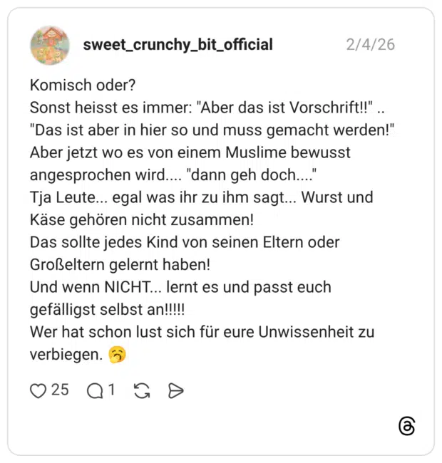 Komisch oder? Sonst heisst es immer: "Aber das ist Vorschrift!!" "Das ist aber in hier so und muss gemacht werden!" Aber jetzt wo es von einem Muslime bewusst angesprochen wird.... "dann geh doch...." Tja Leute... egal was ihr zu ihm sagt... Wurst und Käse gehören nicht zusammen! Das sollte jedes Kind von seinen Eltern oder Großeltern gelernt haben! Und wenn NICHT... lernt es und passt euch gefälligst selbst an!!!!! Wer hat schon lust sich für eure Unwissenheit zu verbiegen.