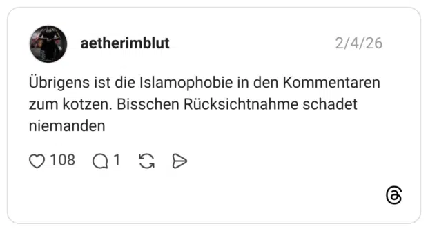 Übrigens ist die Islamophobie in den Kommentaren zum kotzen. Bisschen Rücksichtnahme schadet niemanden
