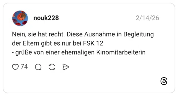 Nein, sie hat recht. Diese Ausnahme in Begleitung der Eltern gibt es nur bei FSK 12 - grüße von einer ehemaligen Kinomitarbeiterin 74
