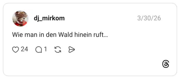 Wie man in den Wald hinein ruft…