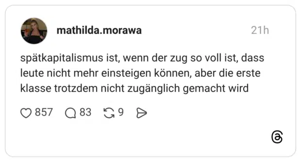 spätkapitalismus ist, wenn der zug so voll ist, dass leute nicht mehr einsteigen können, aber die erste klasse trotzdem nicht zugänglich gemacht wird