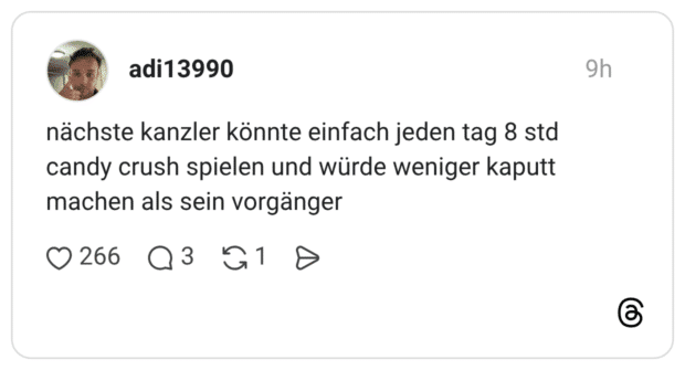 nächste kanzler könnte einfach jeden tag 8 std candy crush spielen und würde weniger kaputt machen als sein vorgänger