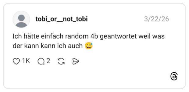 Ich hätte einfach random 4b geantwortet weil was der kann kann ich auch 😅