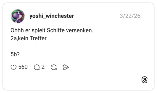 Ohhh er spielt Schiffe versenken. 2a,kein Treffer. 5b?