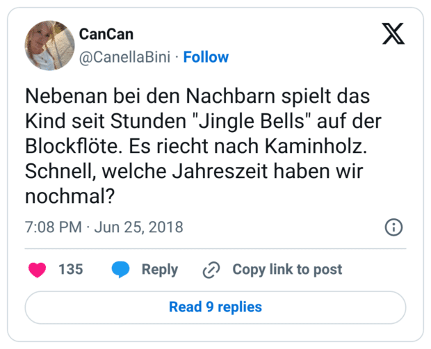 Nebenan bei den Nachbarn spielt das Kind seit Stunden "Jingle Bells" auf der Blockflöte. Es riecht nach Kaminholz. Schnell, welche Jahreszeit haben wir nochmal?