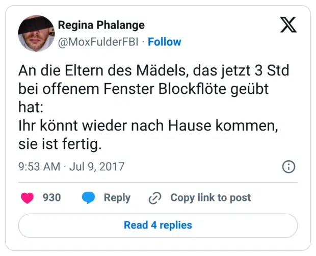 An die Eltern des Mädels, das jetzt 3 Std bei offenem Fenster Blockflöte geübt hat: Ihr könnt wieder nach Hause kommen, sie ist fertig.