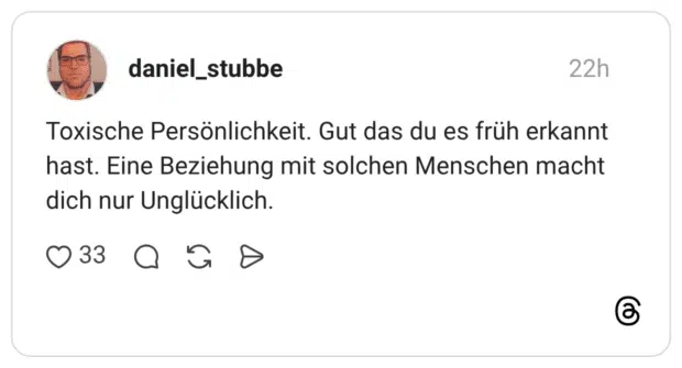 Toxische Persönlichkeit. Gut das du es früh erkannt hast. Eine Beziehung mit solchen Menschen macht dich nur Unglücklich.