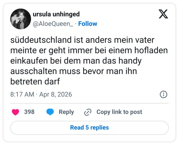 süddeutschland ist anders mein vater meinte er geht immer bei einem hofladen einkaufen bei dem man das handy ausschalten muss bevor man ihn betreten darf