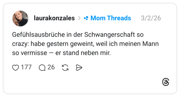 Gefühlsausbrüche in der Schwangerschaft so crazy: habe gestern geweint, weil ich meinen Mann so vermisse — er stand neben mir.