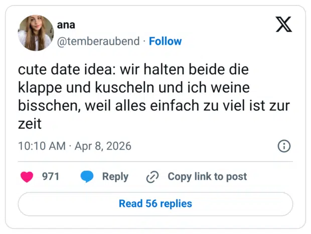 cute date idea: wir halten beide die klappe und kuscheln und ich weine bisschen, weil alles einfach zu viel ist zur zeit