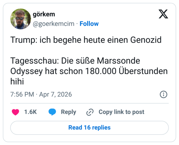 Trump: ich begehe heute einen Genozid Tagesschau: Die süße Marssonde Odyssey hat schon 180.000 Überstunden hihi 7