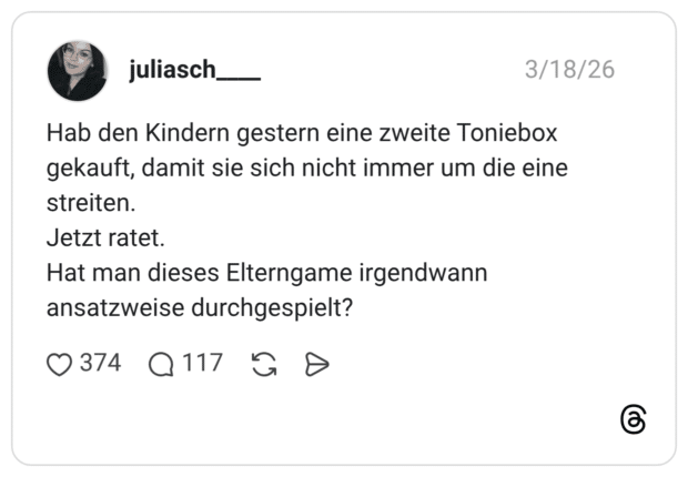 Hab den Kindern gestern eine zweite Toniebox gekauft, damit sie sich nicht immer um die eine streiten. Jetzt ratet. Hat man dieses Elterngame irgendwann ansatzweise durchgespielt?