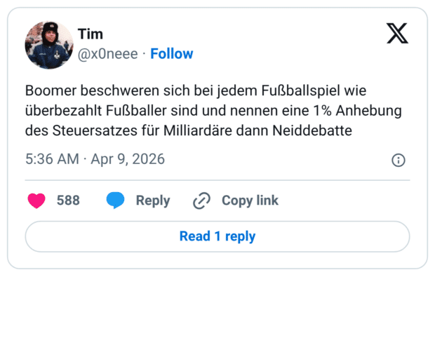 Boomer beschweren sich bei jedem Fußballspiel wie überbezahlt Fußballer sind und nennen eine 1% Anhebung des Steuersatzes für Milliardäre dann Neiddebatte