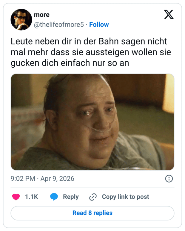 Leute neben dir in der Bahn sagen nicht mal mehr dass sie aussteigen wollen sie gucken dich einfach nur so an