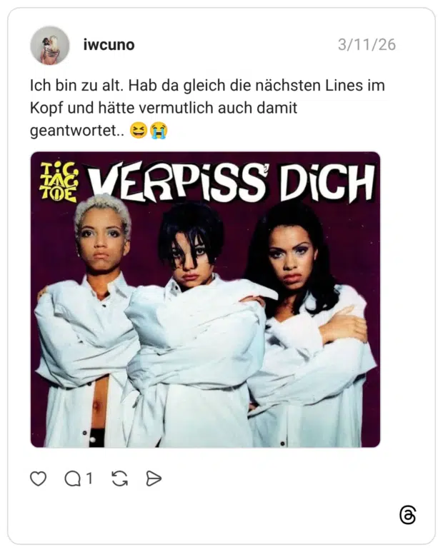 Ich bin zu alt. Hab da gleich die nächsten Lines im Kopf und hätte vermutlich auch damit geantwortet