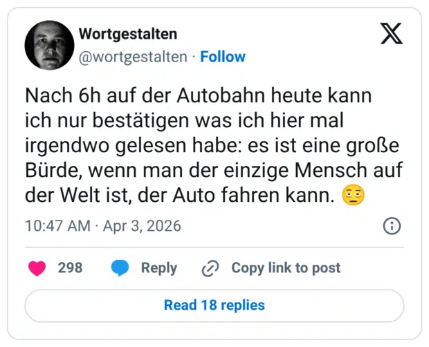 Nach 6h auf der Autobahn heute kann ich nur bestätigen was ich hier mal irgendwo gelesen habe: es ist eine große Bürde, wenn man der einzige Mensch auf der Welt ist, der Auto fahren kann. 🫩