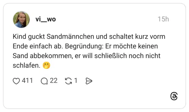 Kind guckt Sandmännchen und schaltet kurz vorm Ende einfach ab. Begründung: Er möchte keinen Sand abbekommen, er will schließlich noch nicht schlafen.