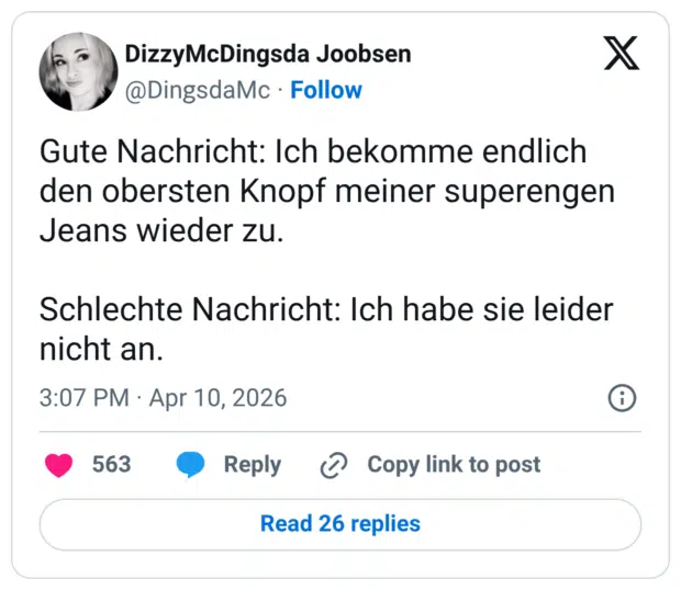 Gute Nachricht: Ich bekomme endlich den obersten Knopf meiner superengen Jeans wieder zu. Schlechte Nachricht: Ich habe sie leider nicht an.