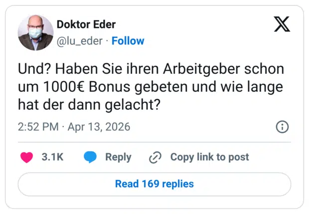 Und? Haben Sie ihren Arbeitgeber schon um 1000€ Bonus gebeten und wie lange hat der dann gelacht?