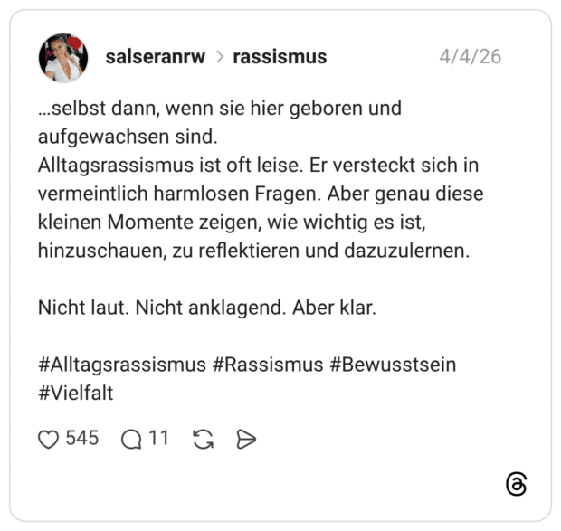 ...selbst dann, wenn sie hier geboren und aufgewachsen sind. Alltagsrassismus ist oft leise. Er versteckt sich in vermeintlich harmlosen Fragen. Aber genau diese kleinen Momente zeigen, wie wichtig es ist, hinzuschauen, zu reflektieren und dazuzulernen. Nicht laut. Nicht anklagend. Aber klar. #Alltagsrassismus #Rassismus #Bewusstsein #Vielfalt