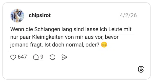 Wenn die Schlangen lang sind lasse ich Leute mit nur paar Kleinigkeiten von mir aus vor, bevor jemand fragt. Ist doch normal, oder?