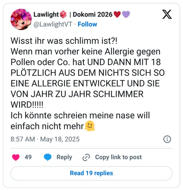 Wisst ihr was schlimm ist?! Wenn man vorher keine Allergie gegen Pollen oder Co. hat UND DANN MIT 18 PLÖTZLICH AUS DEM NICHTS SICH SO EINE ALLERGIE ENTWICKELT UND SIE VON JAHR ZU JAHR SCHLIMMER WIRD!!!!! Ich könnte schreien meine nase will einfach nicht mehr🫠