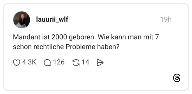 Mandant ist 2000 geboren. Wie kann man mit 7 schon rechtliche Probleme haben?