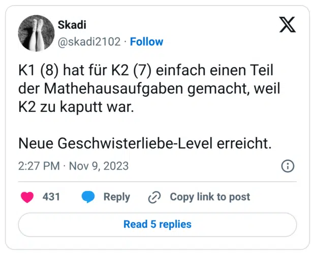 K1 (8) hat für K2 (7) einfach einen Teil der Mathehausaufgaben gemacht, weil K2 zu kaputt war. Neue Geschwisterliebe-Level erreicht.