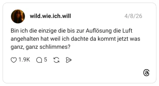 Bin ich die einzige die bis zur Auflösung die Luft angehalten hat weil ich dachte da kommt jetzt was ganz, ganz schlimmes?