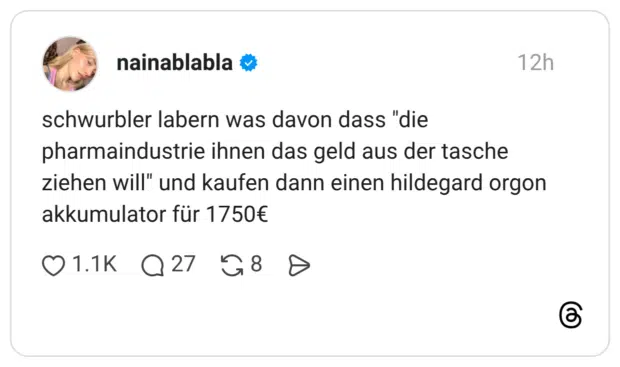 schwurbler labern was davon dass "die pharmaindustrie ihnen das geld aus der tasche ziehen will" und kaufen dann einen hildegard orgon akkumulator für 1750€