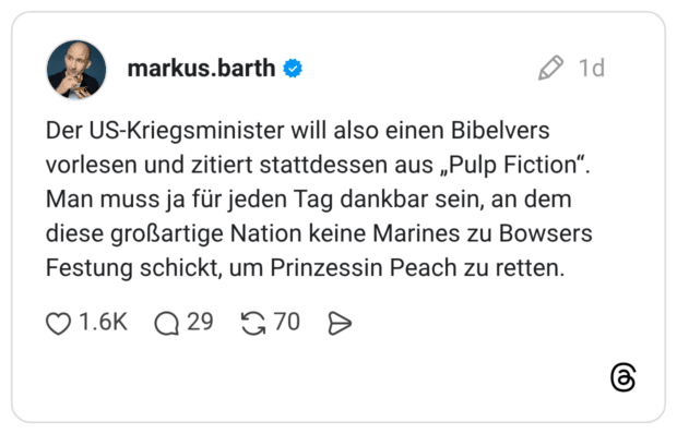 Der US-Kriegsminister will also einen Bibelvers vorlesen und zitiert stattdessen aus „Pulp Fiction". Man muss ja für jeden Tag dankbar sein, an dem diese großartige Nation keine Marines zu Bowsers Festung schickt, um Prinzessin Peach zu retten.