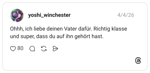 Ohhh, ich liebe deinen Vater dafür. Richtig klasse und super, dass du auf ihn gehört hast.