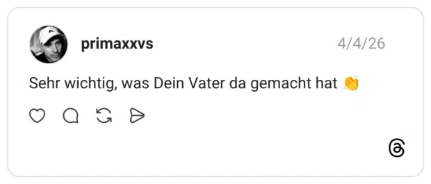 primaxxvs 04.04.2026 Sehr wichtig, was Dein Vater da gemacht hat 👏