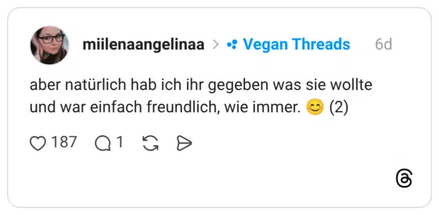 aber natürlich hab ich ihr gegeben was sie wollte und war einfach freundlich, wie immer. 😊 (2)