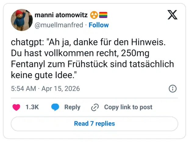 chatgpt: "Ah ja, danke für den Hinweis. Du hast vollkommen recht, 250mg Fentanyl zum Frühstück sind tatsächlich keine gute Idee."