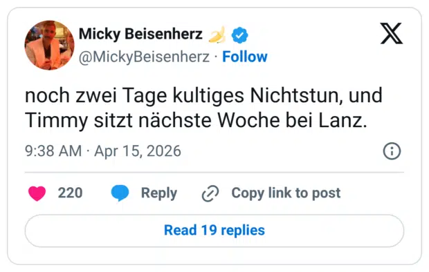 noch zwei Tage kultiges Nichtstun, und Timmy sitzt nächste Woche bei Lanz.