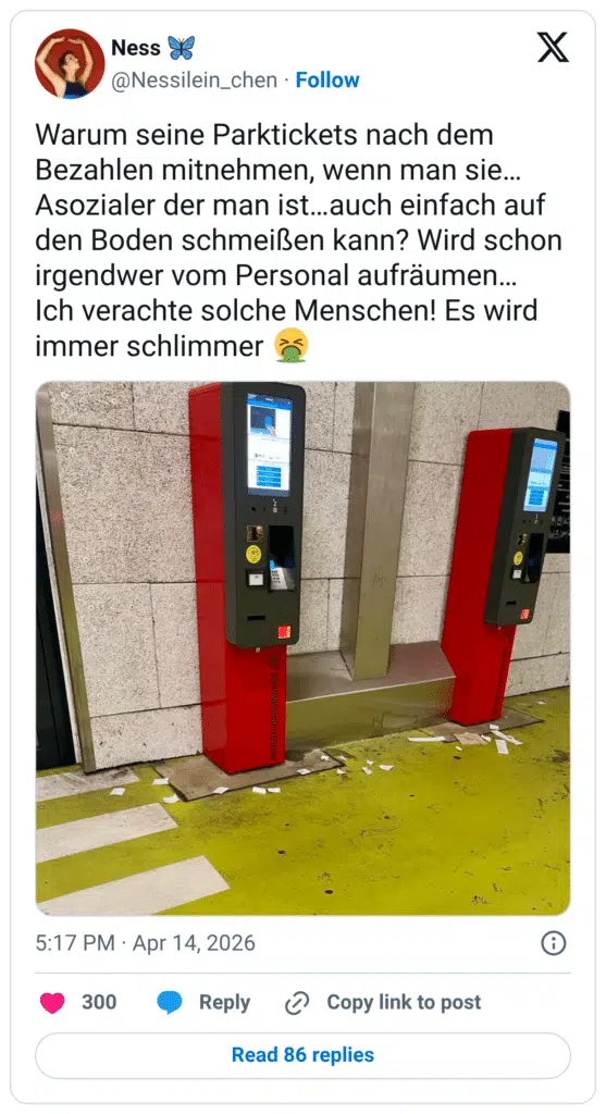 Warum seine Parktickets nach dem Bezahlen mitnehmen, wenn man sie... Asozialer der man ist...auch einfach auf den Boden schmeißen kann? Wird schon irgendwer vom Personal aufräumen... Ich verachte solche Menschen! Es wird immer schlimmer