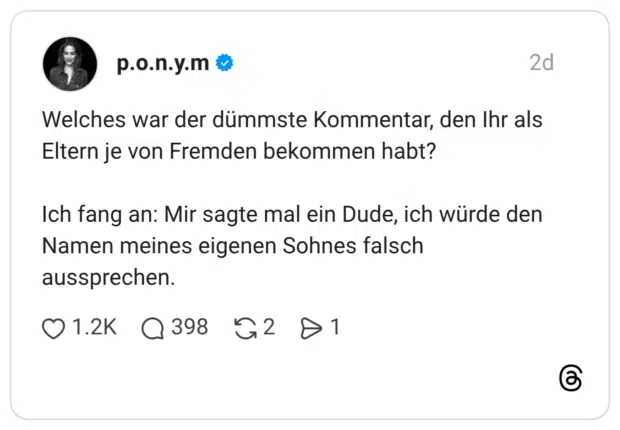 Welches war der dümmste Kommentar, den Ihr als Eltern je von Fremden bekommen habt? Ich fang an: Mir sagte mal ein Dude, ich würde den Namen meines eigenen Sohnes falsch aussprechen.