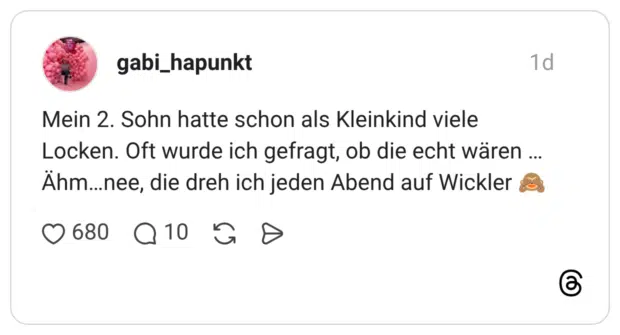 Mein 2. Sohn hatte schon als Kleinkind viele Locken. Oft wurde ich gefragt, ob die echt wären … Ähm…nee, die dreh ich jeden Abend auf Wickler 🙈