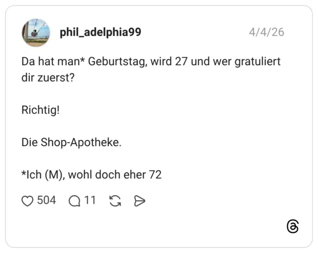 Da hat man* Geburtstag, wird 27 und wer gratuliert dir zuerst? Richtig! Die Shop-Apotheke. *Ich (M), wohl doch eher 72