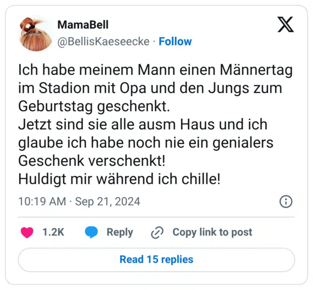 Ich habe meinem Mann einen Männertag im Stadion mit Opa und den Jungs zum Geburtstag geschenkt. Jetzt sind sie alle ausm Haus und ich glaube ich habe noch nie ein genialers Geschenk verschenkt! Huldigt mir während ich chille!