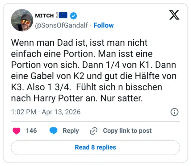 Wenn man Dad ist, isst man nicht einfach eine Portion. Man isst eine Portion von sich. Dann 1/4 von K1. Dann eine Gabel von K2 und gut die Hälfte von K3. Also 1 3/4. Fühlt sich n bisschen nach Harry Potter an. Nur satter.