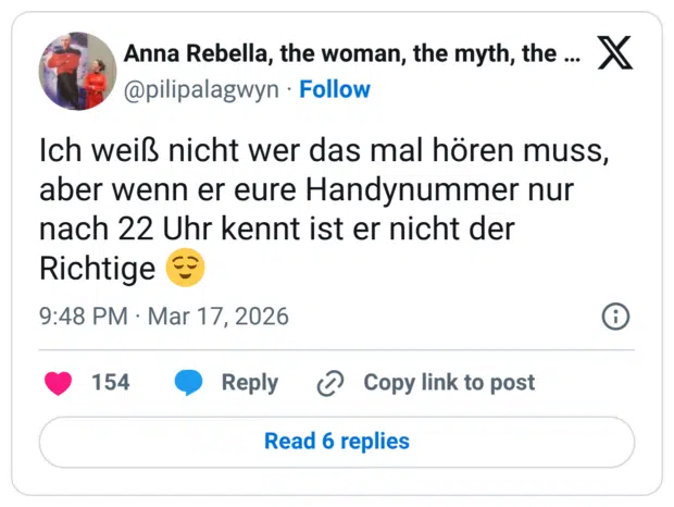 Ich weiß nicht wer das mal hören muss, aber wenn er eure Handynummer nur nach 22 Uhr kennt ist er nicht der Richtige 😌