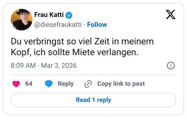 Du verbringst so viel Zeit in meinem Kopf, ich sollte Miete verlangen.
