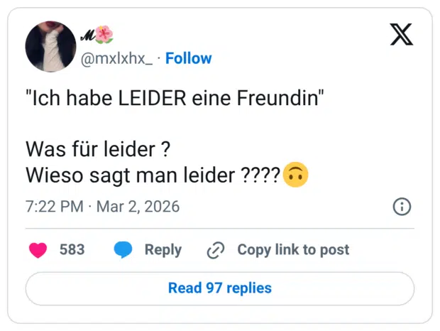 "Ich habe LEIDER eine Freundin" Was für leider ? Wieso sagt man leider ????🙃