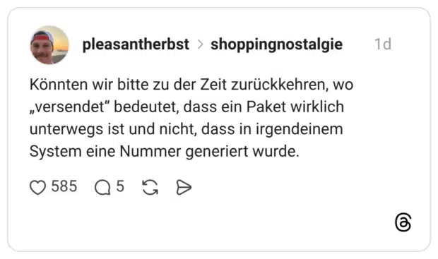 Könnten wir bitte zu der Zeit zurückkehren, wo „versendet" bedeutet, dass ein Paket wirklich unterwegs ist und nicht, dass in irgendeinem System eine Nummer generiert wurde.
