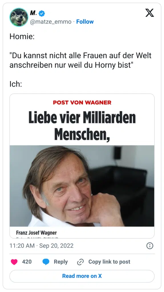 Homie: "Du kannst nicht alle Frauen auf der Welt anschreiben nur weil du Horny bist" Ich: