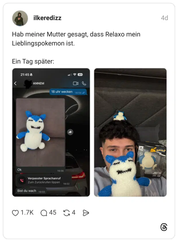 Hab meiner Mutter gesagt, dass Relaxo mein Lieblingspokemon ist. Ein Tag später: