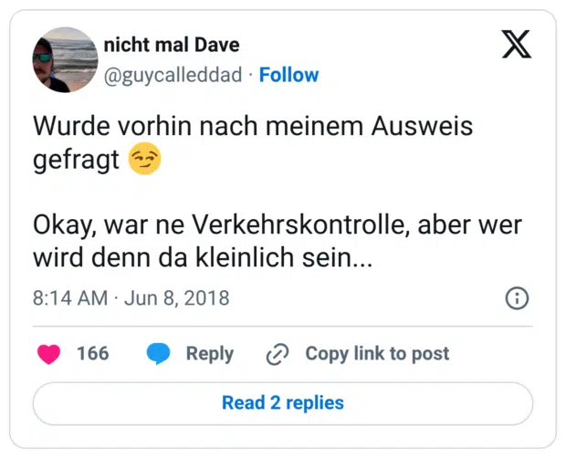 Wurde vorhin nach meinem Ausweis gefragt 😏 Okay, war ne Verkehrskontrolle, aber wer wird denn da kleinlich sein...